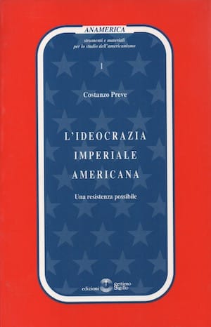 Costanzo Preve, L'ideocrazia imperiale americana; Edizioni Settimo Sigillo, Roma 2004, 109 pag. 13 €